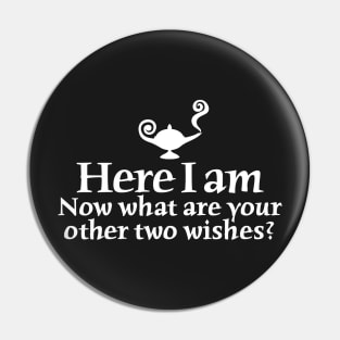 Here I am, now what are your other two wishes Pin