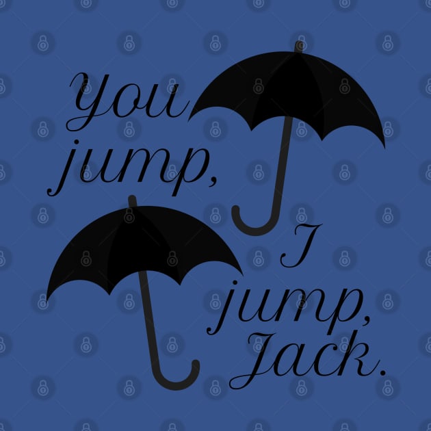 You jump, I jump, Jack. by Stars Hollow Mercantile