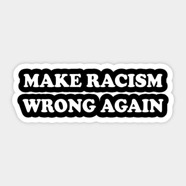 Make Racism Wrong Again Anti-Hate 86 45 Resist Message - Make Racism Wrong Again - Sticker