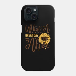 what a great day tobe alioe Phone Case