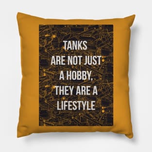 Tanks are not just a hobby, they are a lifestyle Pillow