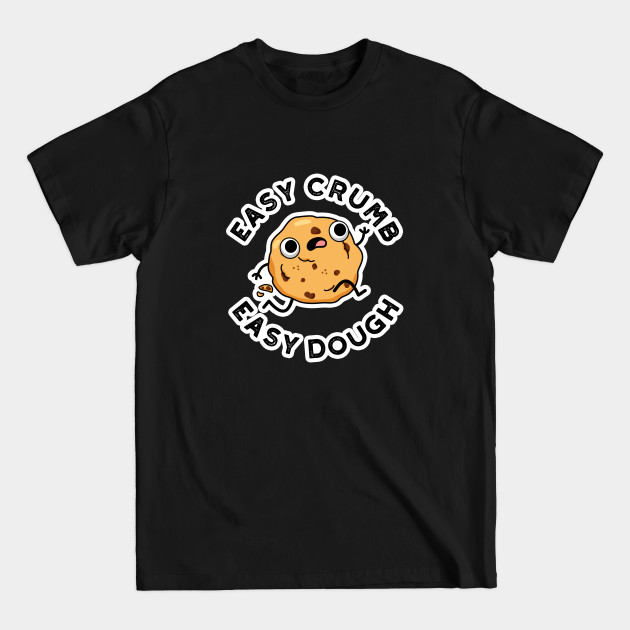 Discover Easy Crumb Easy Dough Cute Baking Pun - Dough Pun - T-Shirt