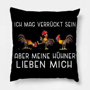 ich mag verrückt sein aber mein hühner lieben mich Pillow