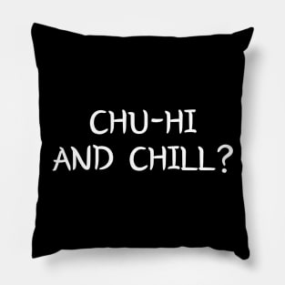 Chu-Hi And Chill? Pillow