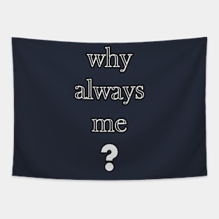 Why always me Tapestry