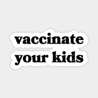 Vaccinate Your Kids Magnet