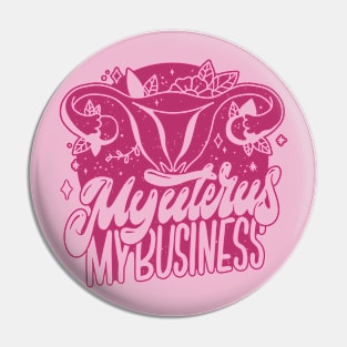 My Uterus, My Business // Protect Women's Rights Pin