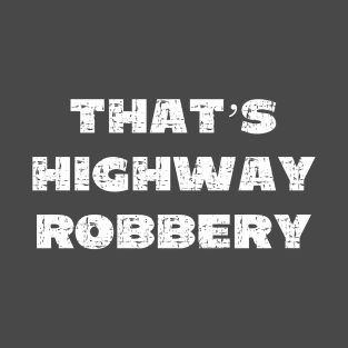 That's Highway Robbery - Grunge - Dark Shirts T-Shirt