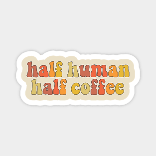 Half human Half coffee Magnet