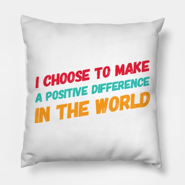 I choose to make a positive difference in the World Pillow by BOUTIQUE MINDFUL 