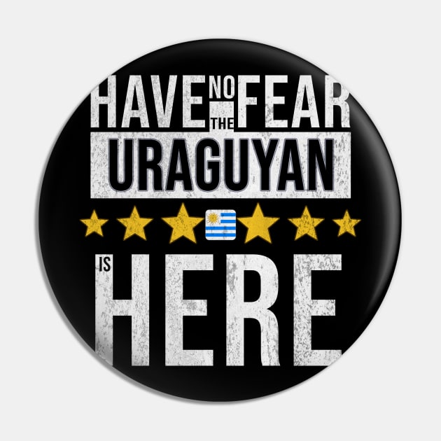 Have No Fear The Uraguyan Is Here - Gift for Uraguyan From Uruguay Pin by Country Flags