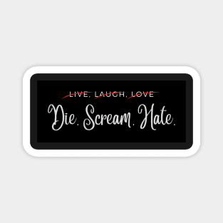 Live Laugh Love Parody - Die Scream Hate Anti Farmhouse Mom Rebel Sticker Magnet