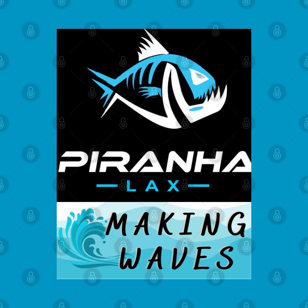 Piranha Lax - Making Waves by Lacrosse & Motivational T-Shirts 