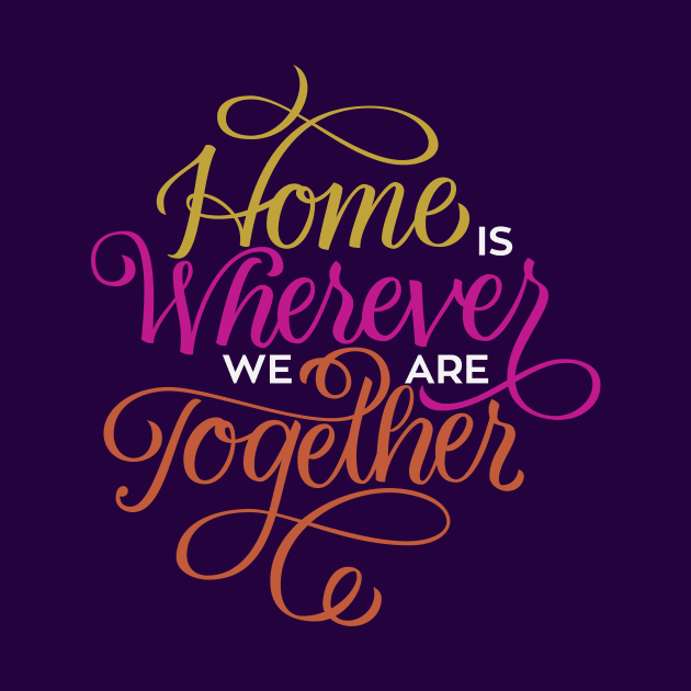 Home Where We Are Together by polliadesign