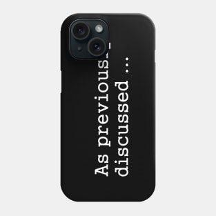 Funny Sayings - As Previously Discussed Phone Case