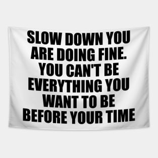 Slow down you're doing fine You can't be everything you want to be before your time Tapestry