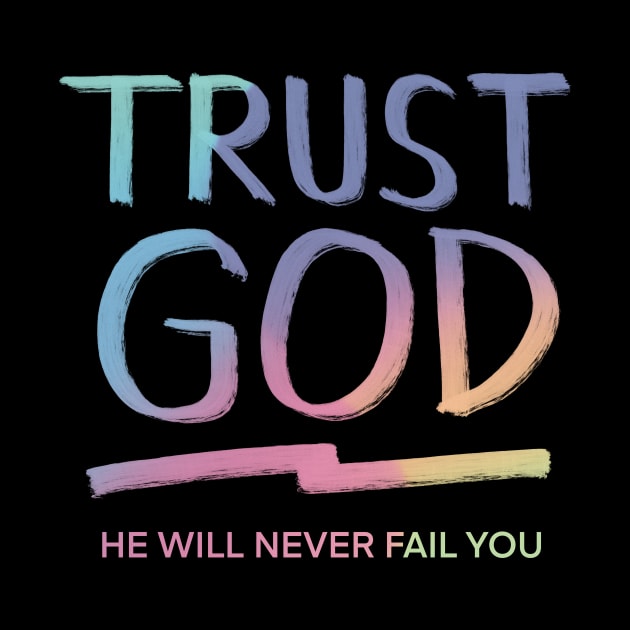 TRUST GOD HE WILL NEVER FAIL YOU by rainniedesign