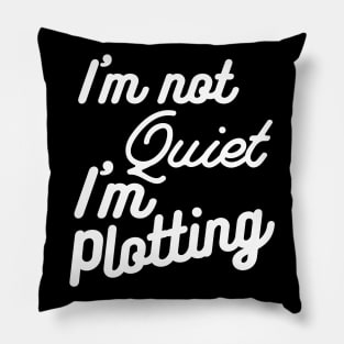 I'm not Quiet, I'm Plotting ,literary ,writer ,books Pillow