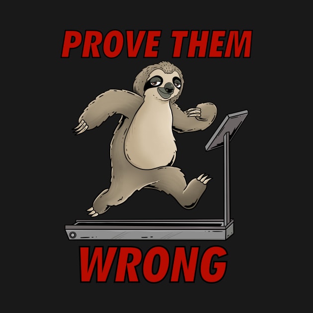 Prove Them Wrong: Chill & Thrive: Slothful Workout Motivation by Holymayo Tee