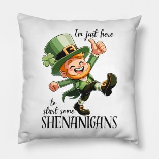 I'm Just Here To Start Some Shenanigans Pillow