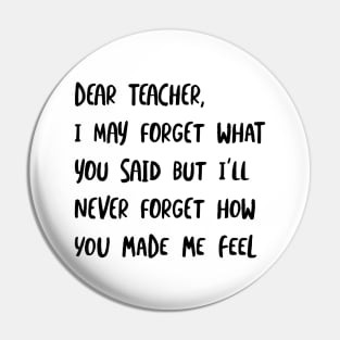 Teacher I'll Never Forget How You Made Me Feel Pin