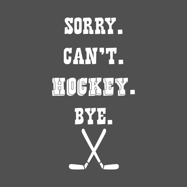 Hockey Lover Sorry Can't Hockey Bye Hockey Player by Tracy