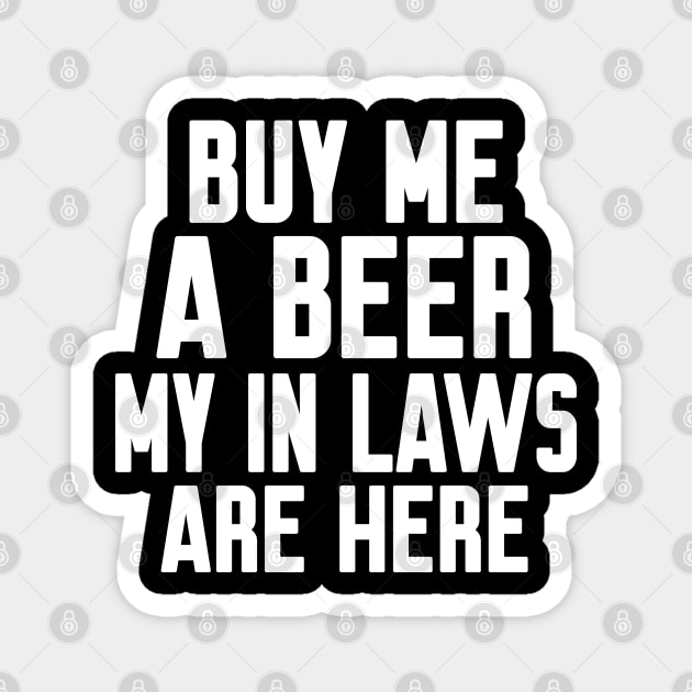 Buy me a beer my in laws are here Magnet by WorkMemes