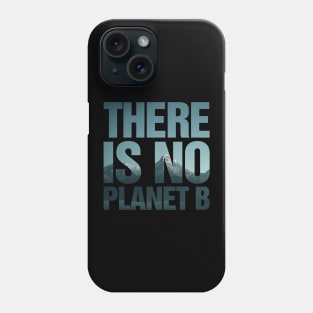 There Is No Planet B Mountains Phone Case