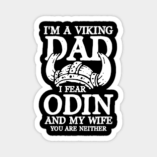 I'm a Viking Dad I Fear Odin and My Wife You Are Neither Magnet