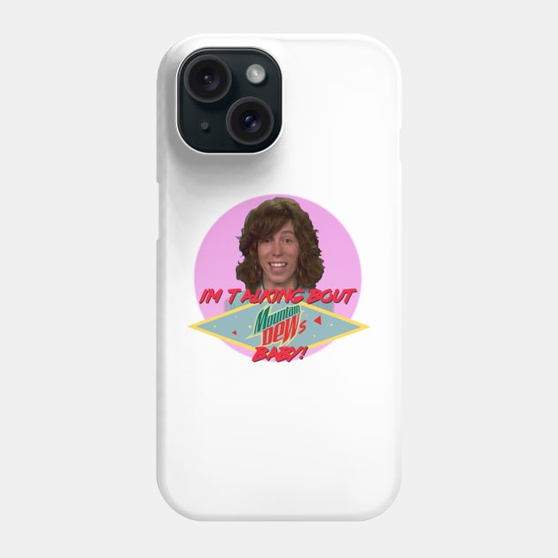 "I'm talking 'bout Mountain Dews baby" Phone Case by Marty McSupafly