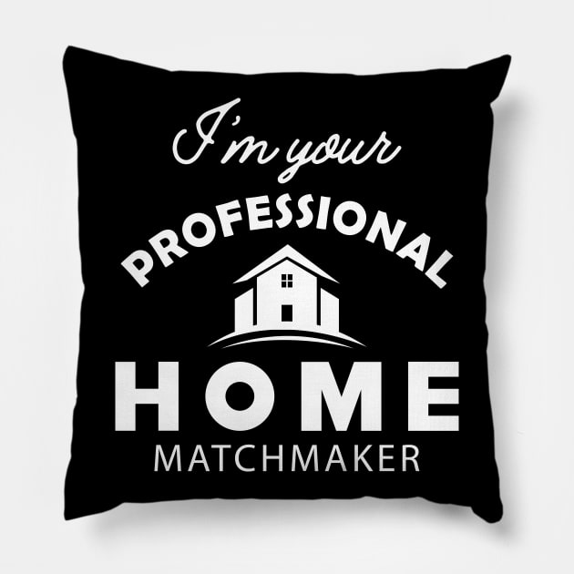 Real Estate - I'm your professional home matchmaker Pillow by KC Happy Shop