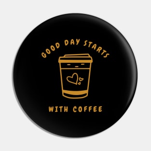 Good day Starts with Coffee Pin