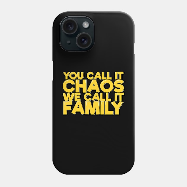 You Call It Chaos We Call It Family Phone Case by ardp13