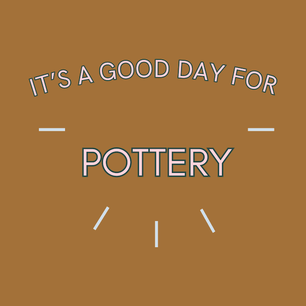 It's a good day for pottery by Sandpod