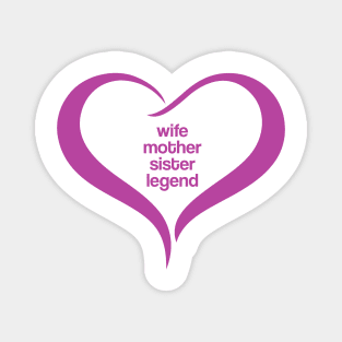 Wife Mother Sister Legend. Cute heart shape mother's day gift, women's day,  birthday, anniversary gift for Mom, Sister or Wife. Mother's day 2023 Magnet