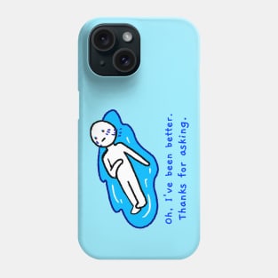 Oh, I've been better, Thanks For Asking Phone Case