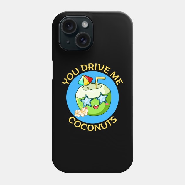 You Drive Me Coconuts | Coconut Pun Phone Case by Allthingspunny