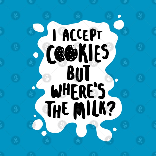 I Accept Cookies But Where's The Milk? by lemontee