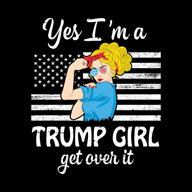 Cool Strongly Girl With US Flag Yes I'm A Trump Girl Get Over It Happy My American Presedent by shopkieu178