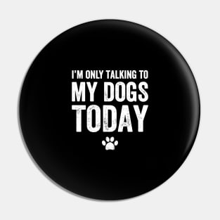 I'm only talking to my dogs today Pin