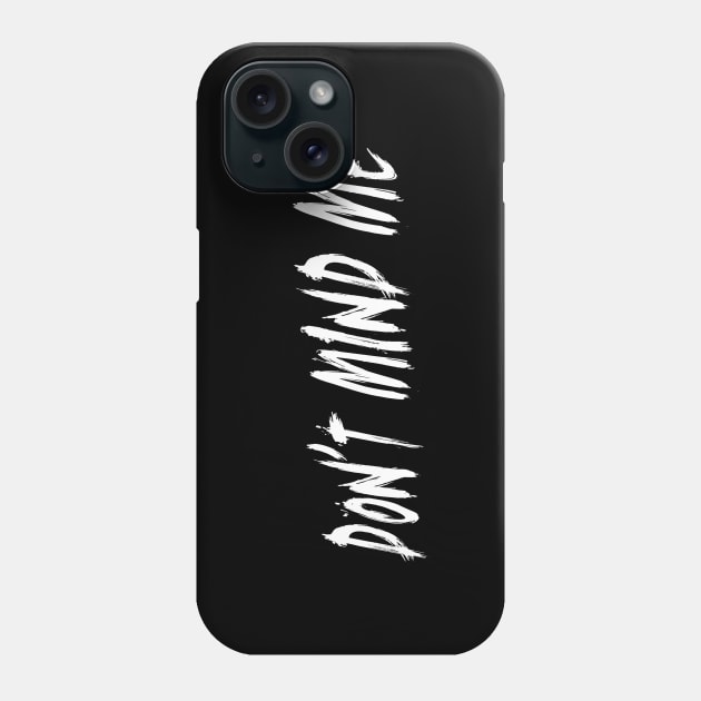 Don't Mind Me Phone Case by crtswerks