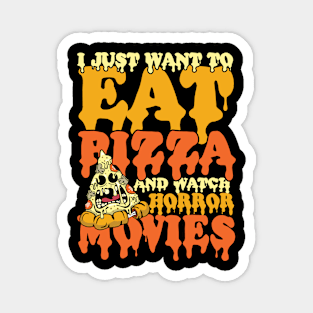 I Just Wanna Eat Pizza and Watch Horror Movies Magnet