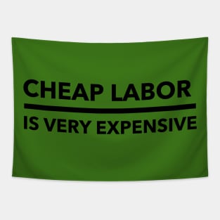 Cheap labor is very expensive Tapestry