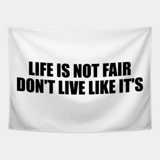 Life is not fair. don't live like it's Tapestry