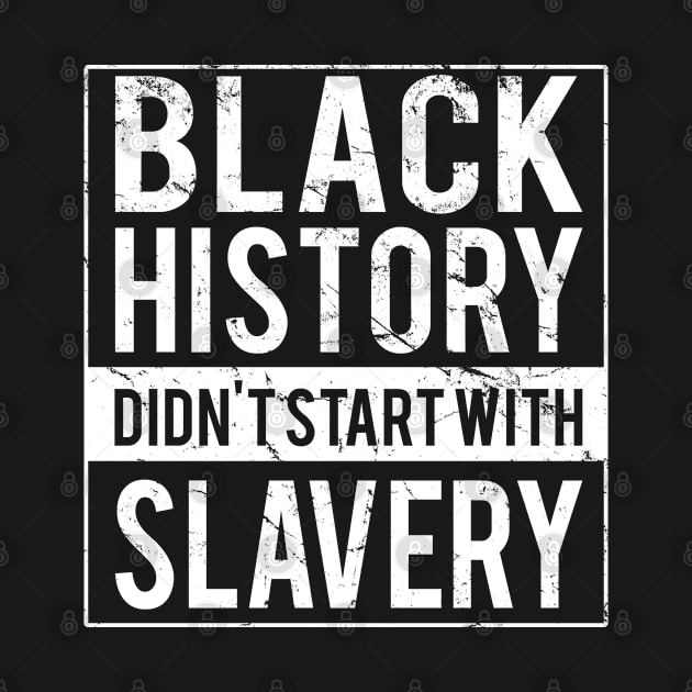 Black History Didn't Start With Slavery Juneteenth by Flippin' Sweet Gear