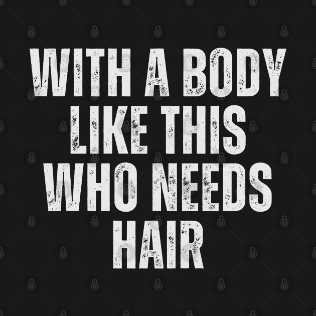 With A Body Like This Who Needs Hair Funny Balding Dad Bod by click2print