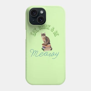 Eat, drink and be meowy Phone Case