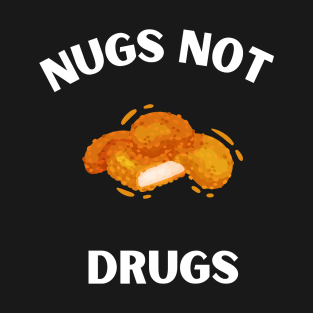 Nugs Not Drugs I love chicken Nugs funny Saying T-Shirt