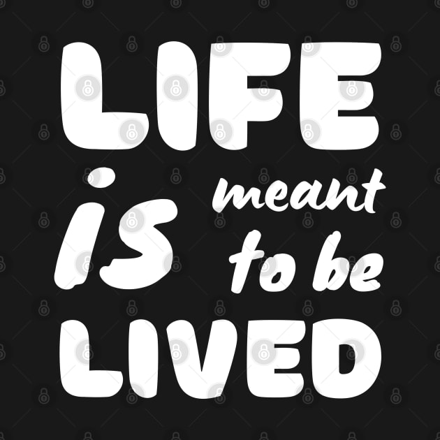 Life Is Meant To Be Lived by suhwfan