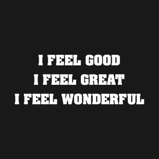 I Feel Good T-Shirt